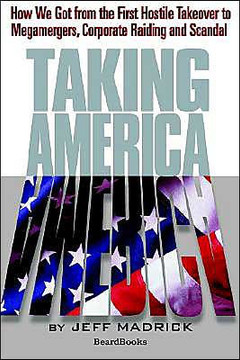 Taking America: How We Got from the First Hostile Takeover to Megamergers, Corporate Raiding and Scandal