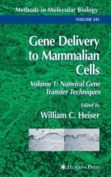 Gene Delivery to Mammalian Cells: Volume 1: Nonviral Gene Transfer Techniques Gene Delivery to Mammalian Cells: Volume 1: Nonviral Gene Transfer Techniques