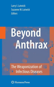 Beyond Anthrax: The Weaponization of Infectious Diseases