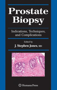 Prostate Biopsy: Indications, Techniques, and Complications Prostate Biopsy: Indications, Techniques, and Complications