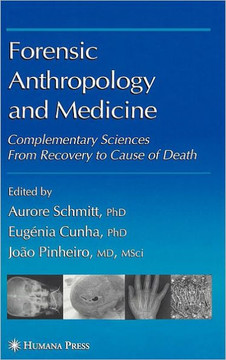 Forensic Anthropology and Medicine: Complementary Sciences from Recovery to Cause of Death Forensic Anthropology and Medicine: Complementary Sciences from Recovery to Cause of Death