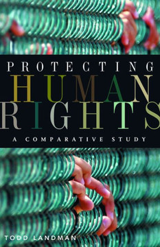 Protecting Human Rights: A Comparative Study Protecting Human Rights: A Comparative Study