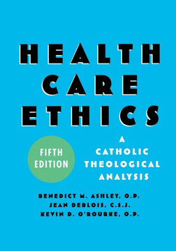 Health Care Ethics: A Catholic Theological Analysis, Fifth Edition