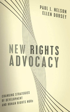 New Rights Advocacy: Changing Strategies of Development and Human Rights NGOs