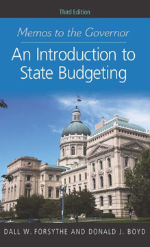Memos to the Governor: An Introduction to State Budgeting, Third Edition Memos to the Governor: An Introduction to State Budgeting, Third Edition