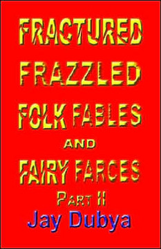 Fractured Frazzled Folk Fables and Fairy Farces, Part II