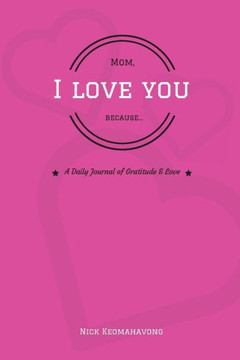 Mom, I Love You Because... Mom, I Love You Because...