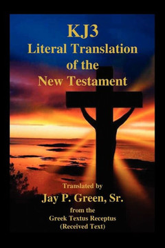 Kj3 Literal Translation of the New Testament Kj3 Literal Translation of the New Testament
