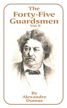 The Forty-Five Guardsmen: Volume II The Forty-Five Guardsmen: Volume II