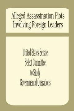 Alleged Assassination Plots Involving Foreign Leaders: An Interim Report of the Select Committee to Study Governmental Operations