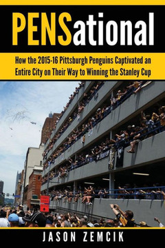Pensational: How The 2015-16 Pittsburgh Penguins Captivated An Entire City On Their Way To Winning The Stanley Cup