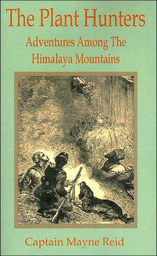 Plant Hunters: Adventures Among The Hymalaya Mountains, The