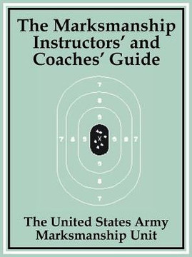 The Marksmanship Instructors' and Coaches' Guide