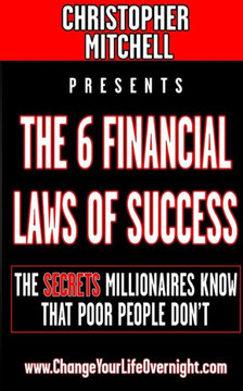 The 6 Financial Laws Of Success: The Secrets Millionaires Know That Poor People Don'T.