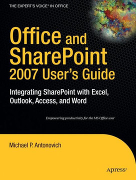 Office and SharePoint 2007 User's Guide: Integrating SharePoint with Excel, Outlook, Access and Word