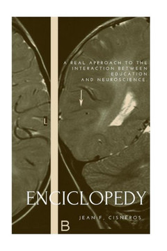 Encyclopedia Of Education And Neuroscience: A Real Approach To The Interaction Between Education And Neuroscience
