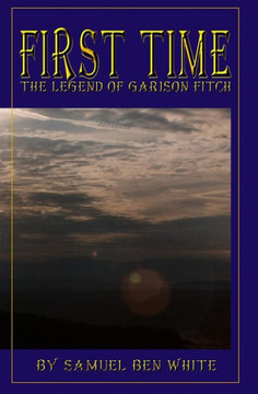 First Time: The Legend of Garison Fitch First Time: The Legend of Garison Fitch
