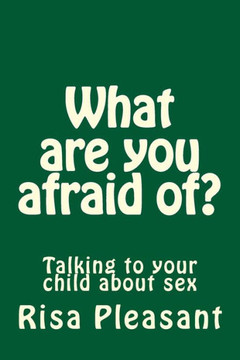 What are you afraid of?: Talking to your christian child about sex