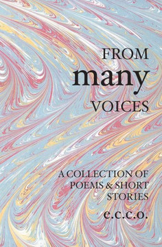 From Many Voices: A Collection Of Poetry And Short Storie From Many Voices: A Collection Of Poetry And Short Storie