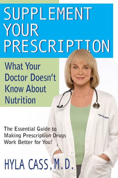 Supplement Your Prescription: What Your Doctor Doesn't Know about Nutrition