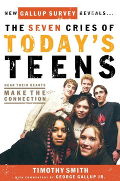 The Seven Cries of Today's Teens: Hear Their Hearts, Make the Connection