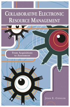 Collaborative Electronic Resource Management: From Acquisitions to Assessment
