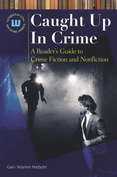Caught Up In Crime: A Reader's Guide to Crime Fiction and Nonfiction