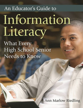 An Educator's Guide to Information Literacy: What Every High School Senior Needs to Know