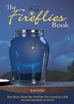 The Fireflies Book: Fun Facts about the Fireflies You Loved as a Kid