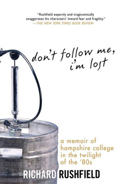 Don't Follow Me, I'm Lost: A Memoir of Hampshire College in the Twilight of the '80s