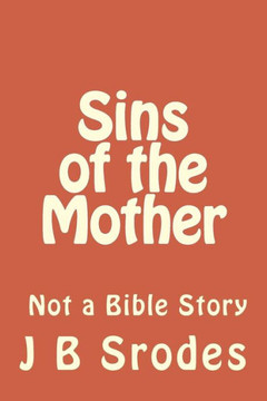 Sins Of The Mother: Not A Bible Story Sins Of The Mother: Not A Bible Story