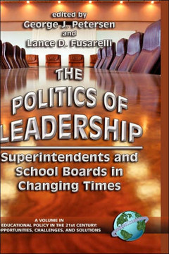 The Politics of Leadership: Superintendents and School Boards in Changing Times (Hc)