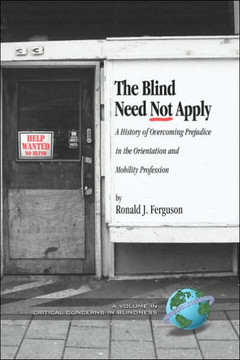 The Blind Need Not Apply: A History of Overcoming Prejudice in the Orientation and Mobility Profession (Hc)