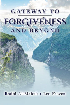 Gateway to Forgiveness and Beyond Gateway to Forgiveness and Beyond