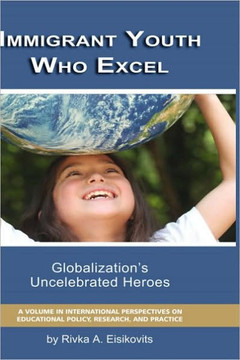 Immigrant Youth Who Excel: Globalization 's Uncelebrated Heroes (Hc)