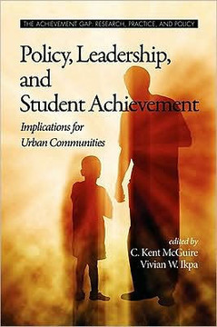 Policy, Leadership, and Student Achievement: Implications for Urban Communities (PB)