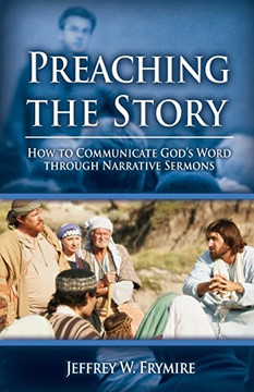 Preaching the Story: How to Communicate God's Word Through Narrative Sermons