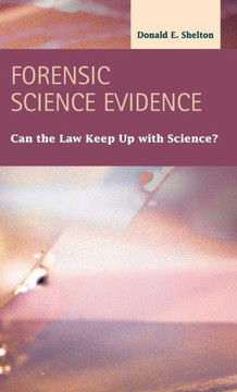 Forensic Science Evidence: Can the Law Keep Up with Science? Forensic Science Evidence: Can the Law Keep Up with Science?