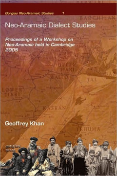 Neo-Aramaic Dialect Studies: Proceedings of a Workshop on Neo-Aramaic held in Cambridge 2005 Neo-Aramaic Dialect Studies: Proceedings of a Workshop on Neo-Aramaic held in Cambridge 2005