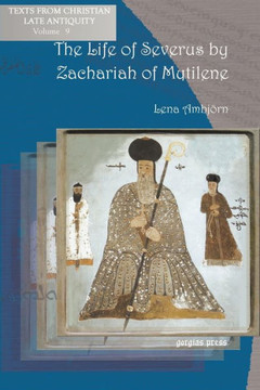 The Life of Severus by Zachariah of Mytilene The Life of Severus by Zachariah of Mytilene