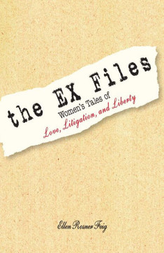 The Ex Files: Women's Tales of Love, Litigation and Liberty