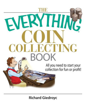The Everything Coin Collecting Book: All You Need to Start Your Collection for Fun or Profit!