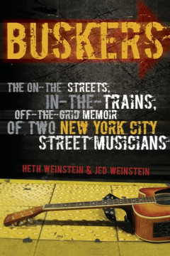 Buskers: The On-the-Streets, In-the-Trains, Off-the-Grid Memoir of Two New York City Street Musicians