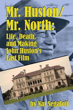 Mr. Huston/ Mr. North: Life, Death, and Making John Huston's Last Film