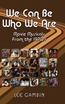 We Can Be Who We Are: Movie Musicals from the '70s (hardback)