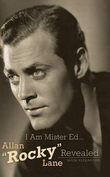 I Am Mister Ed...Allan ""Rocky"" Lane Revealed (Hardback)