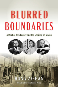 Blurred Boundaries: A Martial Arts Legacy and the Shaping of Taiwan Blurred Boundaries: A Martial Arts Legacy and the Shaping of Taiwan