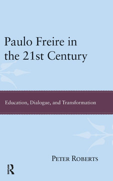 Paulo Freire in the 21st Century: Education, Dialogue and Transformation