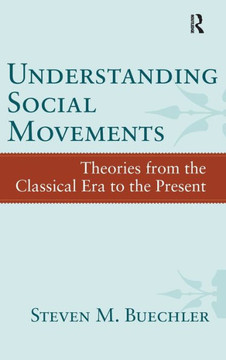 Understanding Social Movements: Theories from the Classical Era to the Present