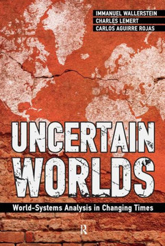 Uncertain Worlds: World-systems Analysis in Changing Times